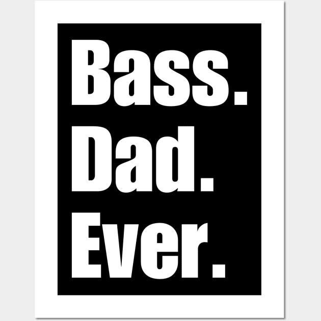 Bass Dad Ever Wall Art by HobbyAndArt